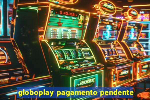 globoplay pagamento pendente